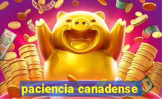 paciencia canadense